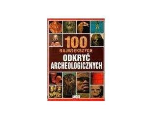Okładka: Jacqueline Dineen - 100 największych odkryć archeologicznych