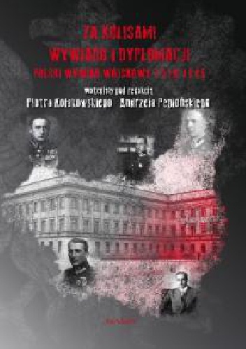 Okładka: Piotr Kołakowski - Za kulisami wywiadu i dyplomacji. Polski wywiad wojskowy 1918-1945