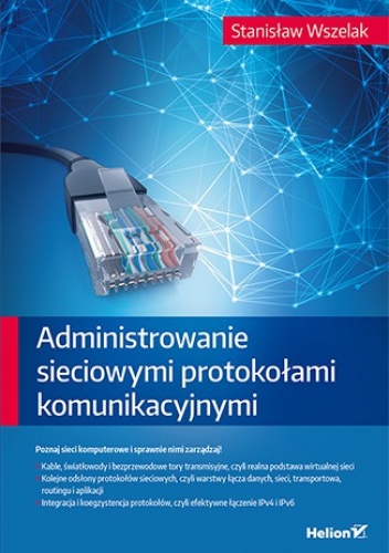 Okładka: Stanisław Wszelak - Administrowanie sieciowymi protokołami komunikacyjnymi