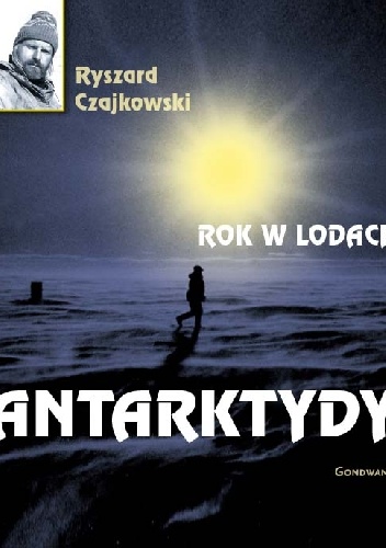 Okładka: Ryszard Czajkowski - Rok w lodach Antarktydy
