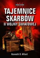 Okładka: Kenneth D. Alford - Tajemnice skarbów II wojny światowej
