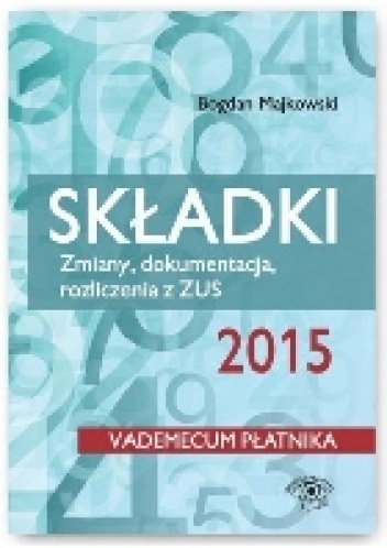 Okładka: Bogdan Majkowski - Składki ZUS. Vademekum Płatnika