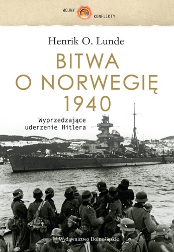 Okładka: Henrik O. Lunde - Bitwa o Norwegię 1940. Wyprzedzające uderzenie Hitlera