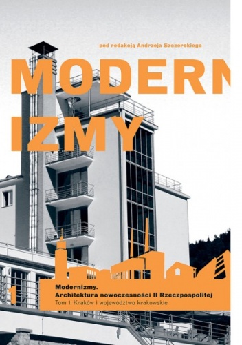 Okładka: Andrzej Szczerski - Modernizmy. Architektura nowoczesności w II Rzeczypospolitej. Tom 1. Kraków i województwo krakowskie