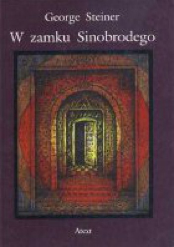 Okładka: George Steiner - W zamku Sinobrodego. Kilka uwag w kwestii przedefiniowania kultury
