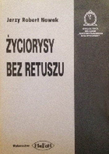 Okładka: Jerzy Robert Nowak - Życiorysy bez retuszu - "Kurier z Waszyngtonu" Jan Nowak Jeziorański
