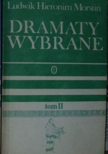Okładka: Ludwik Hieronim Morstin - Dramaty wybrane. Tom 2