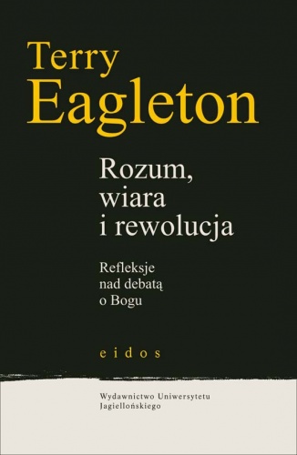 Okładka: Terry Eagleton - Rozum, wiara i rewolucja (Refleksje nad debatą o Bogu)