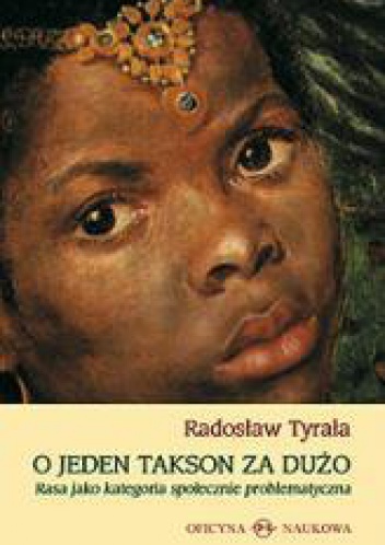 Okładka: Radosław Tyrała - O jeden takson za dużo. Rasa jako kategoria społecznie problematyczna