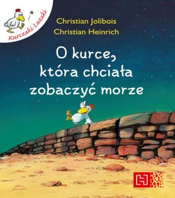 Okładka: Christian Jolibois - O kurce, która chciała zobaczyć morze
