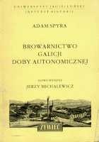 Okładka: Adam Spyra - Browarnictwo Galicji doby autonomicznej