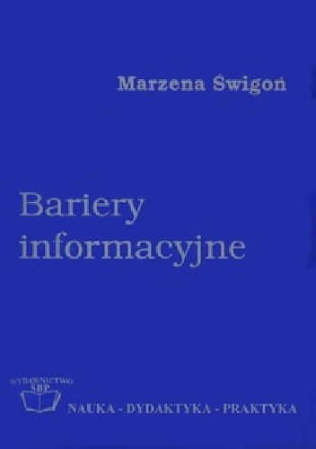 Okładka: Marzena Świgoń - Bariery informacyjne : podstawy teoretyczne i próba badań w środowisku naukowym