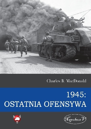 Okładka: Charles B. MacDonald - 1945: Ostatnia ofensywa