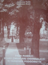 Okładka: Johannes Turck - Park pamięci. Stary cmentarz ewangelicki w Tarnowie Podgórnym