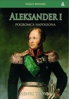 Okładka: Henri Troyat - Aleksander I. Pogromca Napoleona