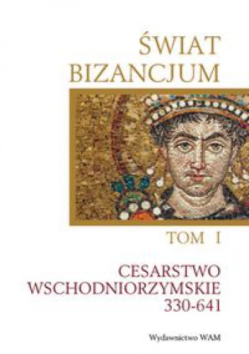 Okładka: Cecile Morrisson - Świat Bizancjum. Tom 1, Cesarstwo Wschodniorzymskie 330-641.