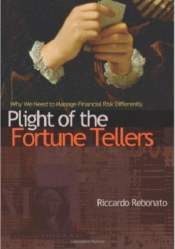 Okładka: Riccardo Rebonato - Plight of the Fortune Tellers: Why We Need to Manage Financial Risk Differently