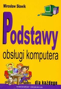 Okładka: Mirosław Sławik - Podstawy obsługi komputera dla każdego