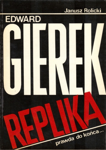Okładka: Janusz Rolicki - Edward Gierek. Replika, prawda do końca...
