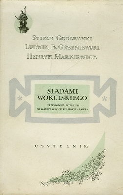 Okładka: Henryk Markiewicz - Śladami Wokulskiego. Przewodnik literacki po warszawskich realiach „Lalki”