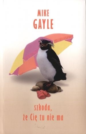 Okładka: Mike Gayle - Szkoda że Cię tu nie ma