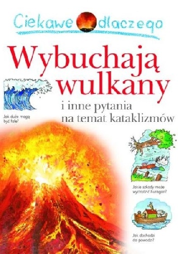 Okładka: Rosie Greenwood - Ciekawe dlaczego wulkany wybuchają i inne pytania na temat kataklizmów