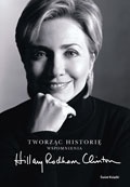 Okładka: Hillary Rodham Clinton - Tworząc historię. Wspomnienia