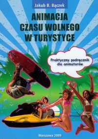 Okładka: Jakub B. Bączek - Jakub B. Bączek. Animacja czasu wolnego w turystyce.