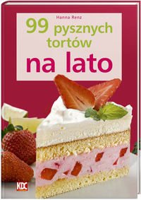 Okładka: Hanna Renz - 99 pysznych tortów na lato