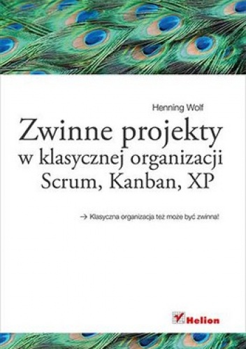 Okładka: Henning Wolf - Zwinne projekty w klasycznej organizacji. Scrum, Kanban, XP