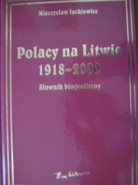 Okładka: Mieczysław Jackiewicz - Polacy na Litwie 1918-2000. Słownik biograficzny.