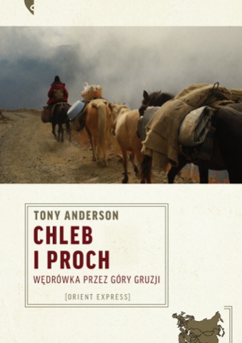 Okładka: Tony Anderson - Chleb i proch. Wędrówka przez góry Gruzji