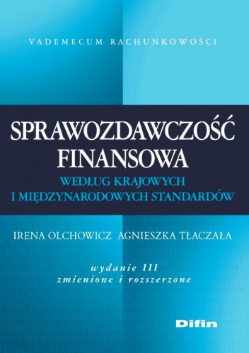 Okładka: Irena Olchowicz - Sprawozdawczość finansowa według krajowych i międzynarodowych standardów. Wydanie 3