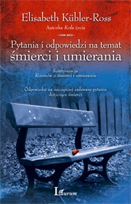 Okładka: Elizabeth Kübler-Ross - Pytania i odpowiedzi na temat śmierci i umierania. Odpowiedzi na najczęściej zadawane pytania dotyczące śmierci.