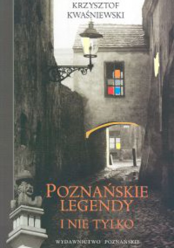 Okładka: Krzysztof Kwaśniewski - Poznańskie legendy i nie tylko