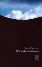 Okładka: Edward Stachura - Moje wielkie świętowanie
