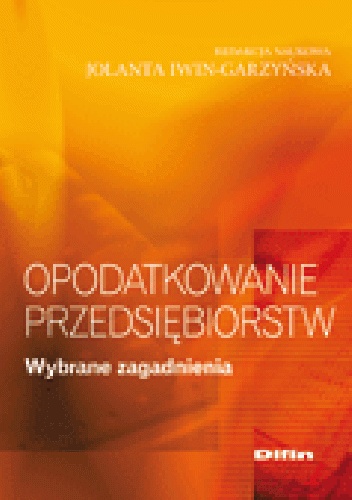 Okładka: Jolanta Iwin-Garzyńska - Opodatkowanie przedsiębiorstw. Wybrane zagadnienia