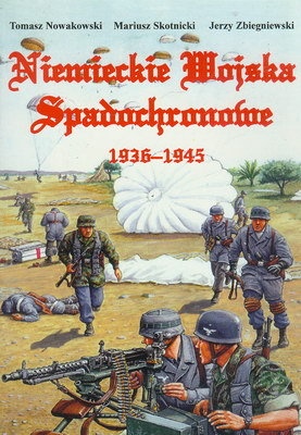 Okładka: Tomasz Nowakowski - Niemieckie Wojska Spadochronowe 1936-1945