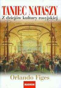 Okładka: Orlando Figes - Taniec Nataszy. Z dziejów kultury rosyjskiej