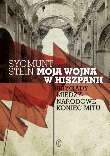 Okładka: Sygmunt Stein - Moja wojna w Hiszpanii