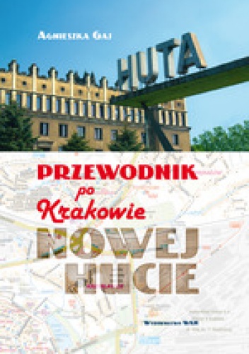 Okładka: Agnieszka Gaj - Przewodnik po Krakowie - Nowej Hucie