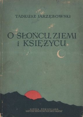 Okładka: Tadeusz Jarzębowski - O Słońcu, Ziemi i Księżycu