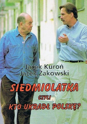 Okładka: Jacek Kuroń - Siedmiolatka czyli kto ukradł Polskę?