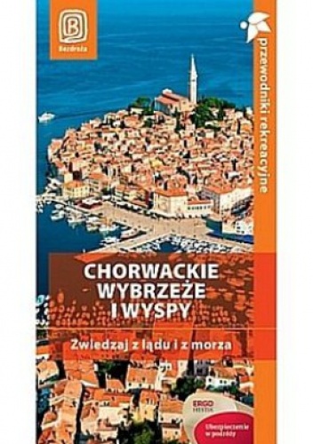 Okładka:  praca zbiorowa - Chorwackie wybrzeże i wyspy. Zwiedzaj z lądu i z morza. Przewodnik rekreacyjny