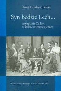 Okładka: Anna Landau-Czajka - Syn będzie Lech... Asymilacja Żydów w Polsce międzywojennej
