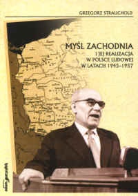 Okładka: Grzegorz Strauchold - MY L ZACHODNIA i jej realizacja w Polsce Ludowej w latach