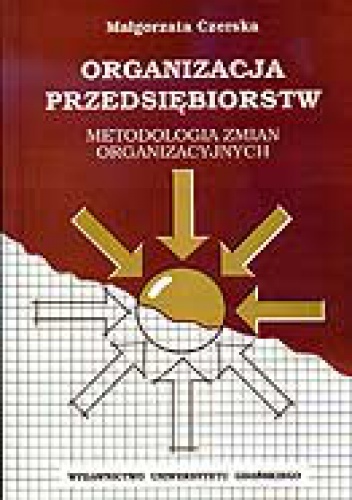 Okładka: Małgorzata Czerska - Organizacja przedsiębiorstw. Metodologia zmian organizacyjnych.