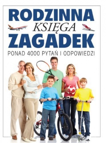 Okładka:  praca zbiorowa - Rodzinna księga zagadek. Ponad 4000 pytań i odpowiedzi