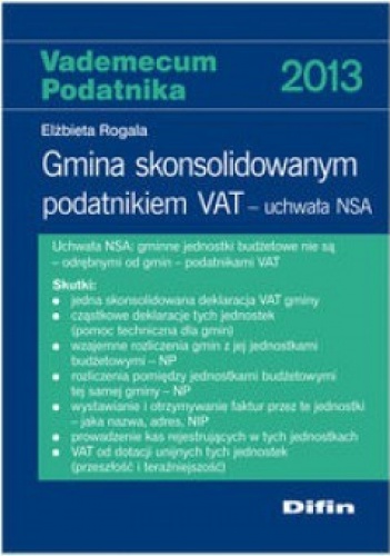 Okładka: Elżbieta Rogala - Vademecum podatnika 2013. Gmina skonsolidowanym podatnikiem VAT. Uchwała NSA