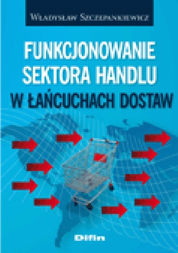 Okładka: Władysław Szczepankiewicz - Funkcjonowanie sektora handlu w łańcuchach dostaw